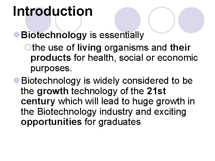Introduction l Biotechnology is essentially ¡the use of living organisms and their products for