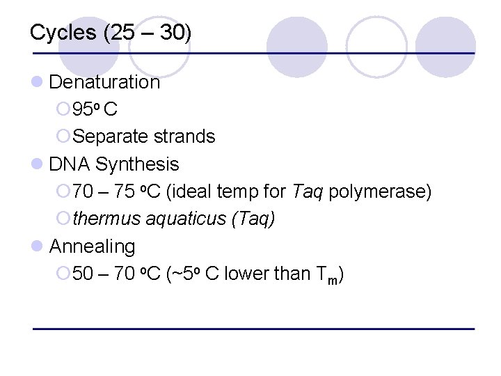 Cycles (25 – 30) l Denaturation ¡ 95 o C ¡Separate strands l DNA
