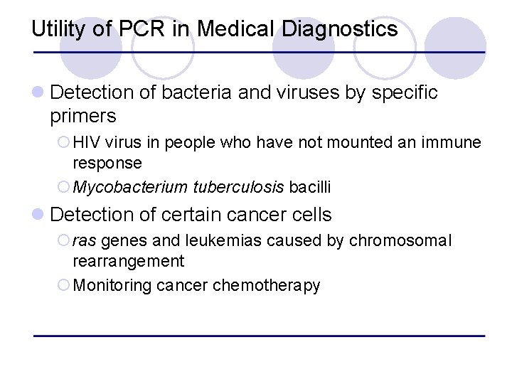 Utility of PCR in Medical Diagnostics l Detection of bacteria and viruses by specific