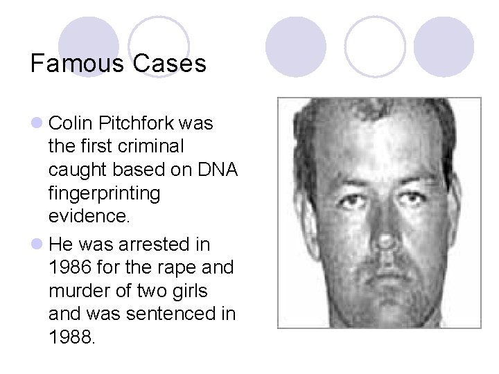 Famous Cases l Colin Pitchfork was the first criminal caught based on DNA fingerprinting