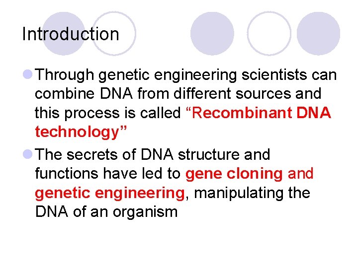 Introduction l Through genetic engineering scientists can combine DNA from different sources and this