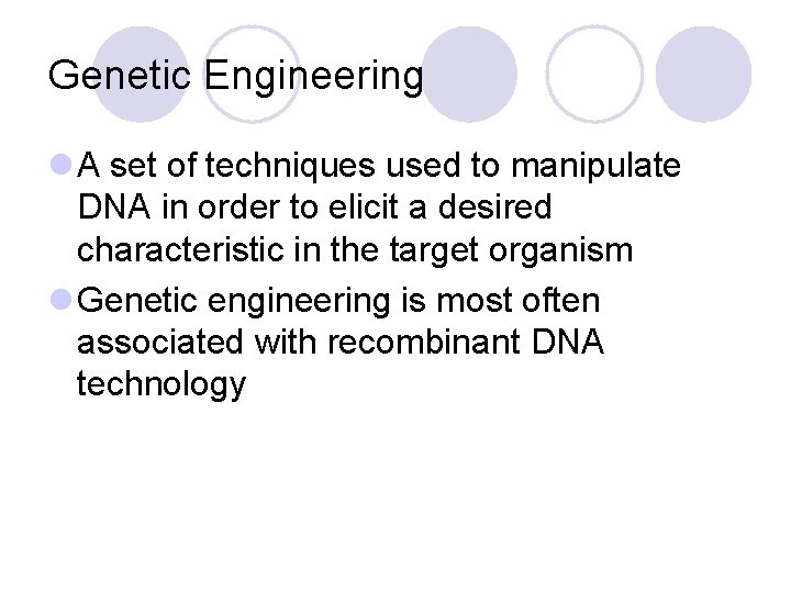 Genetic Engineering l A set of techniques used to manipulate DNA in order to