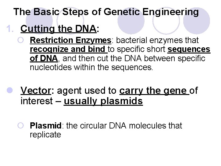 The Basic Steps of Genetic Engineering 1. Cutting the DNA: ¡ Restriction Enzymes: bacterial