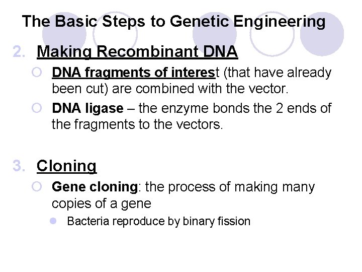The Basic Steps to Genetic Engineering 2. Making Recombinant DNA ¡ DNA fragments of
