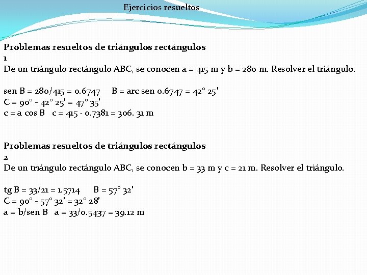 Ejercicios resueltos Problemas resueltos de triángulos rectángulos 1 De un triángulo rectángulo ABC, se