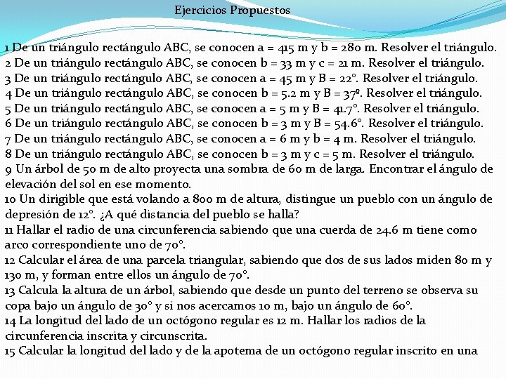 Ejercicios Propuestos 1 De un triángulo rectángulo ABC, se conocen a = 415 m