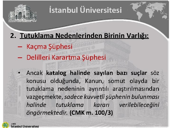 İstanbul Üniversitesi 2. Tutuklama Nedenlerinden Birinin Varlığı: – Kaçma Şüphesi – Delilleri Karartma Şüphesi