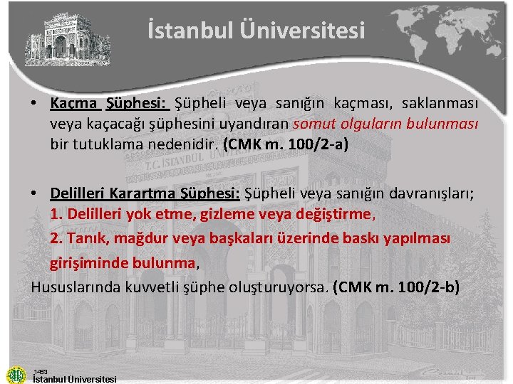 İstanbul Üniversitesi • Kaçma Şüphesi: Şüpheli veya sanığın kaçması, saklanması veya kaçacağı şüphesini uyandıran