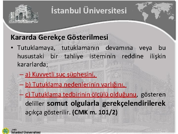 İstanbul Üniversitesi Kararda Gerekçe Gösterilmesi • Tutuklamaya, tutuklamanın devamına veya bu husustaki bir tahliye
