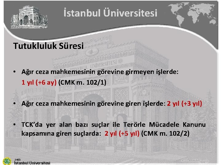 İstanbul Üniversitesi Tutukluluk Süresi • Ağır ceza mahkemesinin görevine girmeyen işlerde: 1 yıl (+6