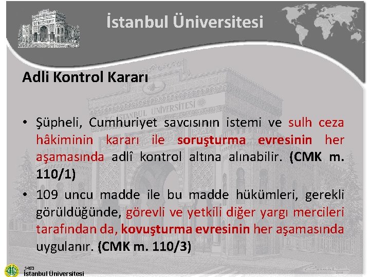 İstanbul Üniversitesi Adli Kontrol Kararı • Şüpheli, Cumhuriyet savcısının istemi ve sulh ceza hâkiminin