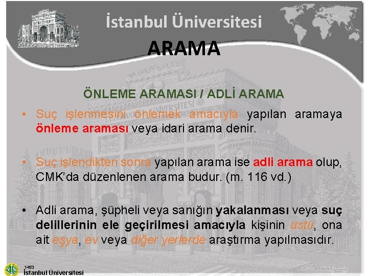 İstanbul Üniversitesi ARAMA ÖNLEME ARAMASI / ADLİ ARAMA • Suç işlenmesini önlemek amacıyla yapılan