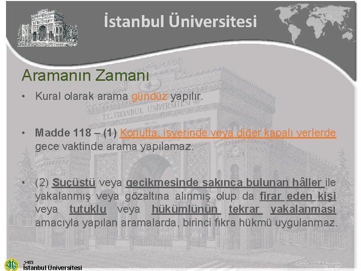 İstanbul Üniversitesi Aramanın Zamanı • Kural olarak arama gündüz yapılır. • Madde 118 –