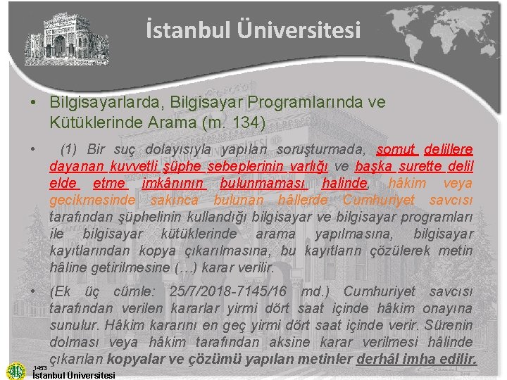 İstanbul Üniversitesi • Bilgisayarlarda, Bilgisayar Programlarında ve Kütüklerinde Arama (m. 134) • (1) Bir