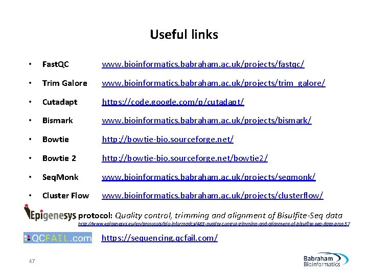 Useful links • Fast. QC www. bioinformatics. babraham. ac. uk/projects/fastqc/ • Trim Galore www.