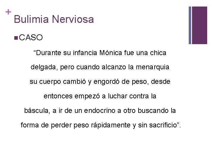 + Bulimia Nerviosa n CASO “Durante su infancia Mónica fue una chica delgada, pero