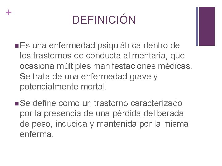 + DEFINICIÓN n Es una enfermedad psiquiátrica dentro de los trastornos de conducta alimentaria,