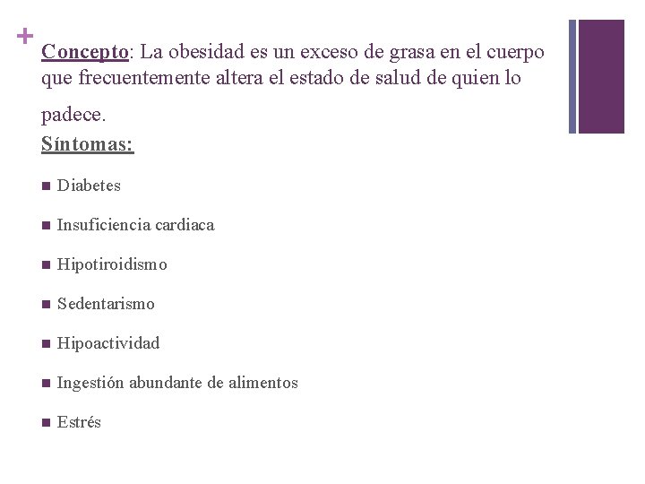 + Concepto: La obesidad es un exceso de grasa en el cuerpo que frecuentemente