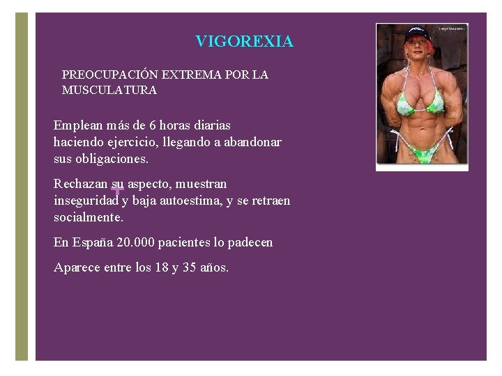 VIGOREXIA PREOCUPACIÓN EXTREMA POR LA MUSCULATURA Emplean más de 6 horas diarias haciendo ejercicio,