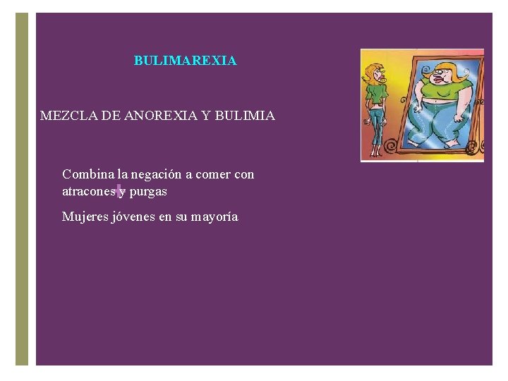 BULIMAREXIA MEZCLA DE ANOREXIA Y BULIMIA Combina la negación a comer con atracones y