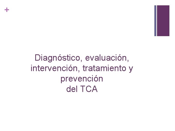 + Diagnóstico, evaluación, intervención, tratamiento y prevención del TCA 
