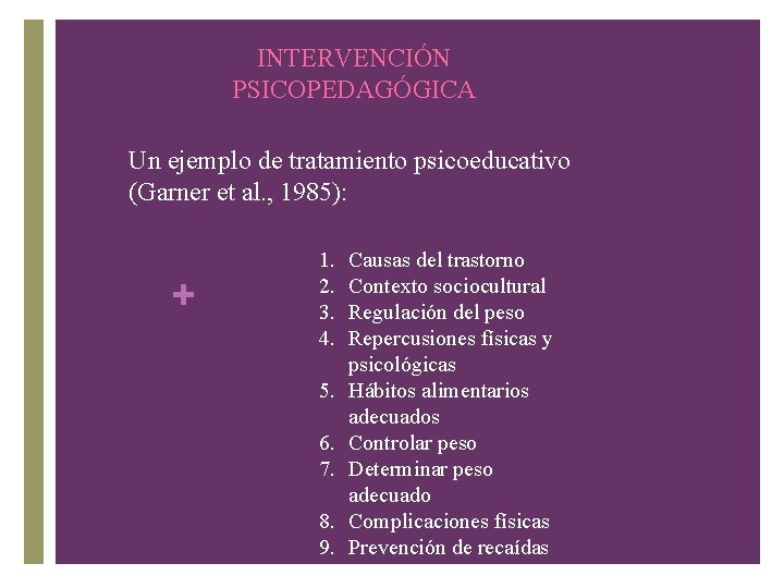 INTERVENCIÓN PSICOPEDAGÓGICA Un ejemplo de tratamiento psicoeducativo (Garner et al. , 1985): + 1.