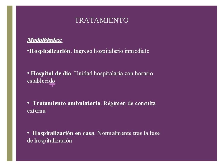 TRATAMIENTO Modalidades: • Hospitalización. Ingreso hospitalario inmediato • Hospital de día. Unidad hospitalaria con