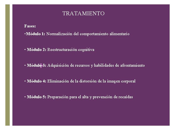 TRATAMIENTO Fases: • Módulo 1: Normalización del comportamiento alimentario • Módulo 2: Reestructuración cognitiva