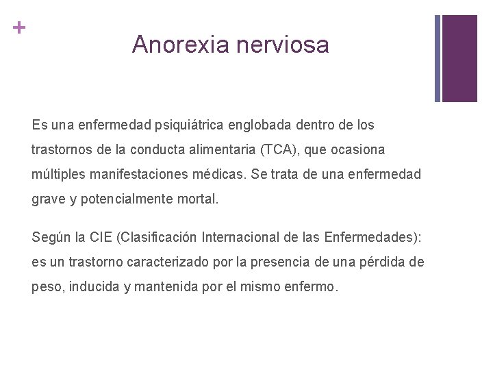 + Anorexia nerviosa Es una enfermedad psiquiátrica englobada dentro de los trastornos de la