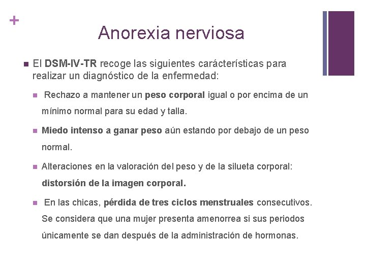 + Anorexia nerviosa n El DSM-IV-TR recoge las siguientes carácterísticas para realizar un diagnóstico