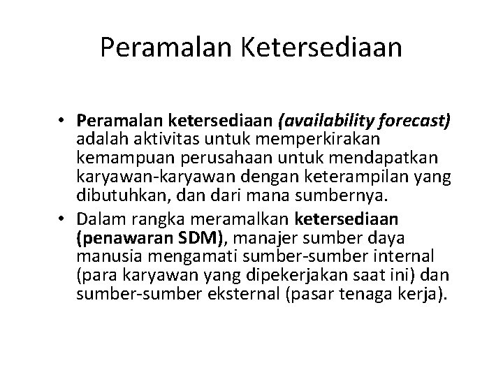 Peramalan Ketersediaan • Peramalan ketersediaan (availability forecast) adalah aktivitas untuk memperkirakan kemampuan perusahaan untuk