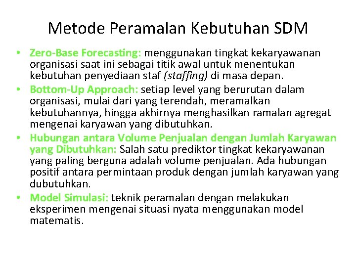 Metode Peramalan Kebutuhan SDM • Zero-Base Forecasting: menggunakan tingkat kekaryawanan organisasi saat ini sebagai