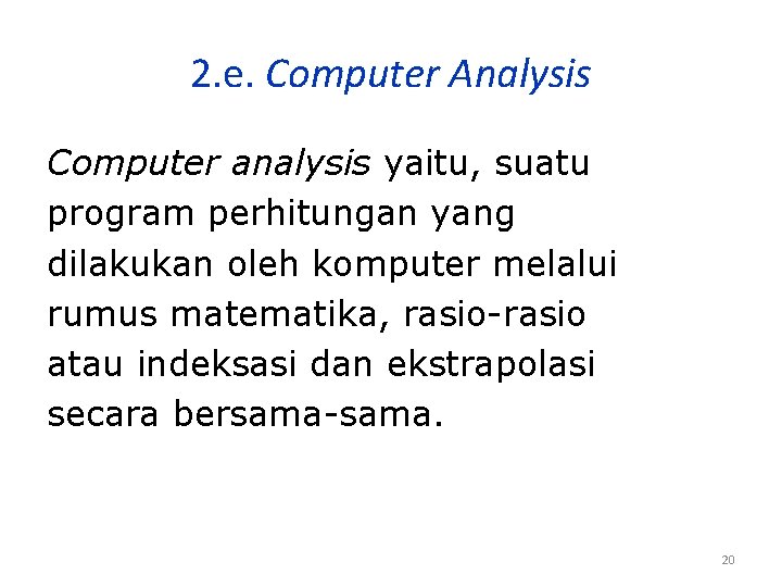 2. e. Computer Analysis Computer analysis yaitu, suatu program perhitungan yang dilakukan oleh komputer