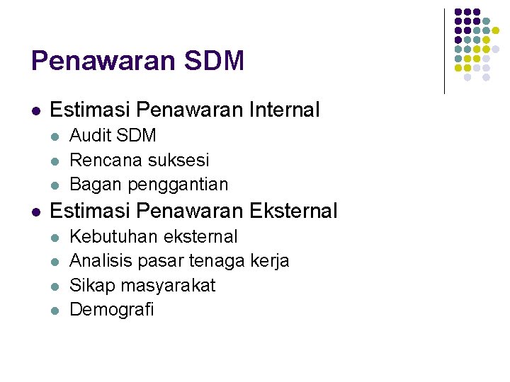 Penawaran SDM l Estimasi Penawaran Internal l l Audit SDM Rencana suksesi Bagan penggantian