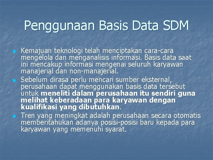 Penggunaan Basis Data SDM n n n Kemajuan teknologi telah menciptakan cara-cara mengelola dan