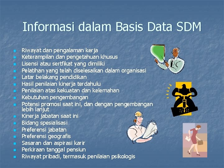 Informasi dalam Basis Data SDM n n n n Riwayat dan pengalaman kerja Keterampilan