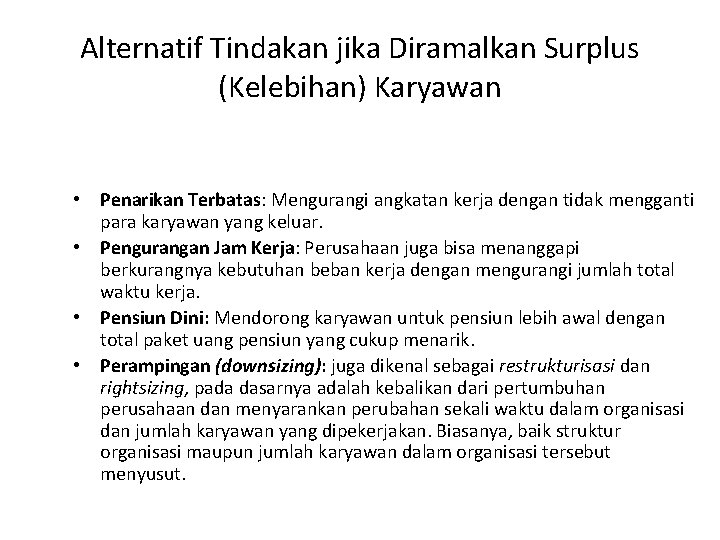 Alternatif Tindakan jika Diramalkan Surplus (Kelebihan) Karyawan • Penarikan Terbatas: Mengurangi angkatan kerja dengan