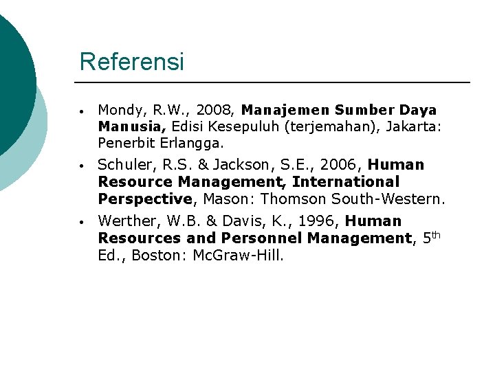 Referensi • Mondy, R. W. , 2008, Manajemen Sumber Daya Manusia, Edisi Kesepuluh (terjemahan),