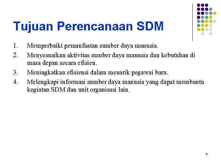 Tujuan Perencanaan SDM 1. 2. 3. 4. Memperbaiki pemanfaatan sumber daya manusia. Menyesuaikan aktivitas