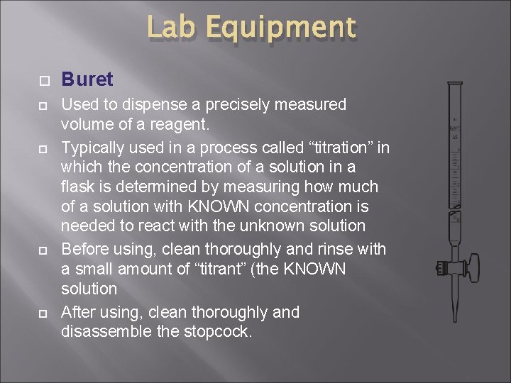 Lab Equipment Buret Used to dispense a precisely measured volume of a reagent. Typically