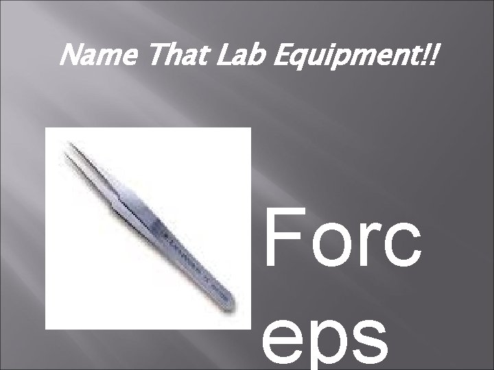 Name That Lab Equipment!! Forc eps 