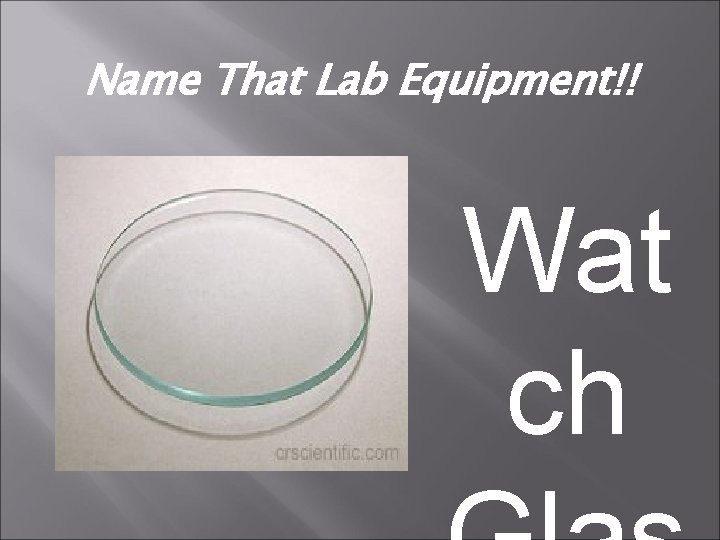 Name That Lab Equipment!! Wat ch 