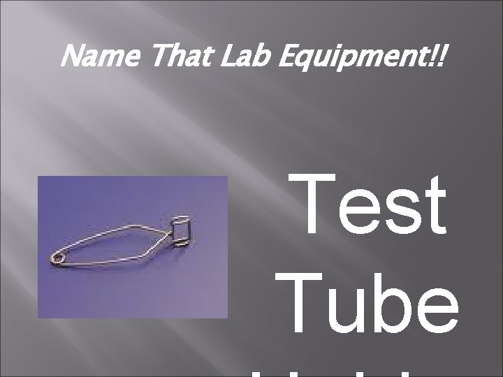 Name That Lab Equipment!! Test Tube 