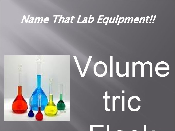 Name That Lab Equipment!! Volume tric 