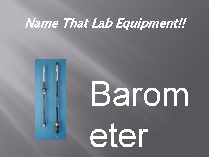 Name That Lab Equipment!! Barom eter 