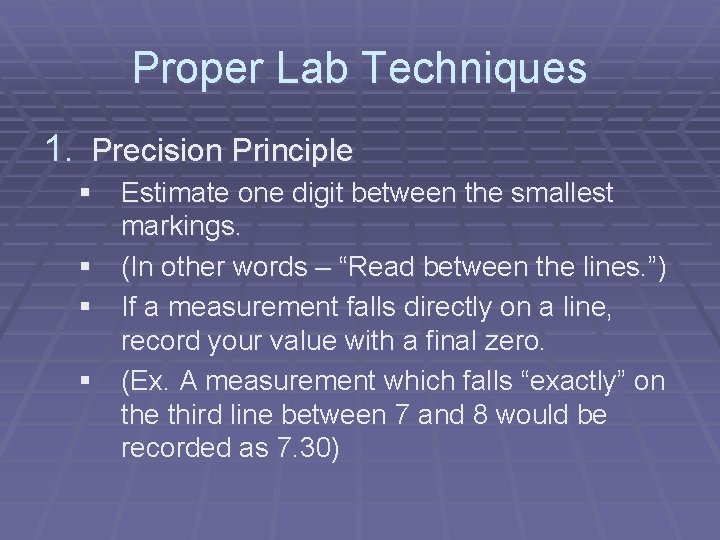 Proper Lab Techniques 1. Precision Principle § Estimate one digit between the smallest markings.