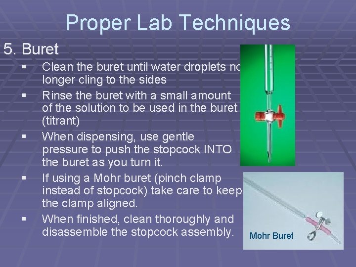 Proper Lab Techniques 5. Buret § § § Clean the buret until water droplets