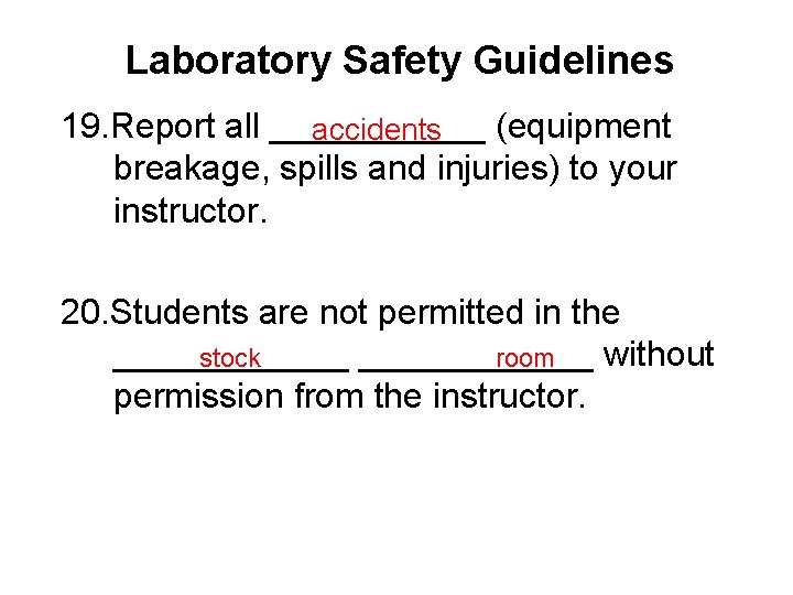 Laboratory Safety Guidelines 19. Report all ______ (equipment accidents breakage, spills and injuries) to