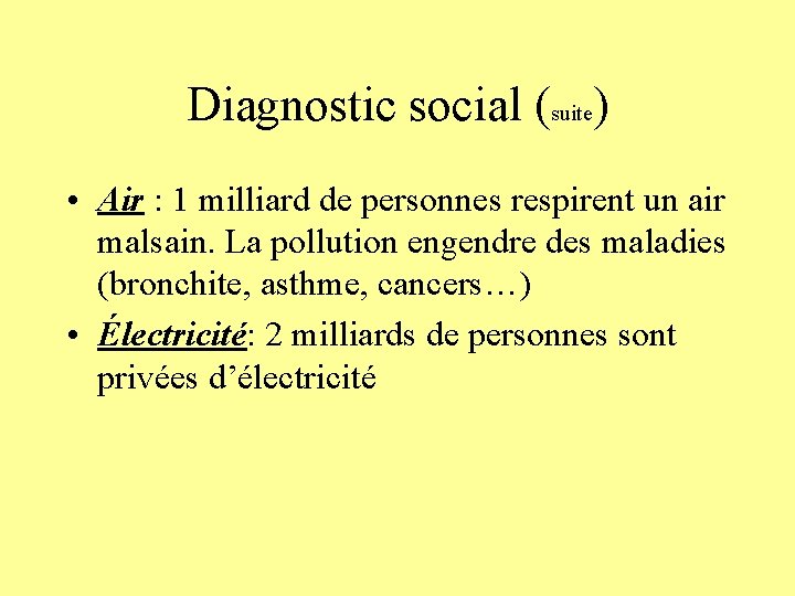 Diagnostic social (suite) • Air : 1 milliard de personnes respirent un air malsain.