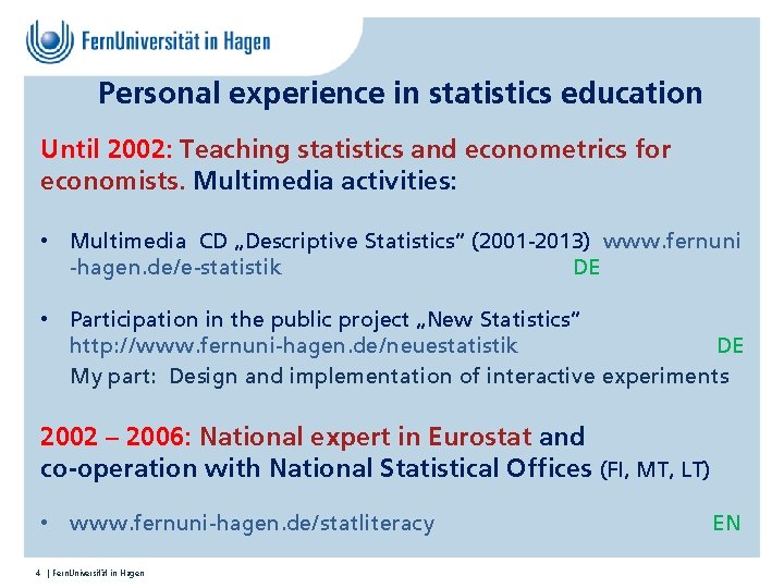 Personal experience in statistics education Until 2002: Teaching statistics and econometrics for economists. Multimedia